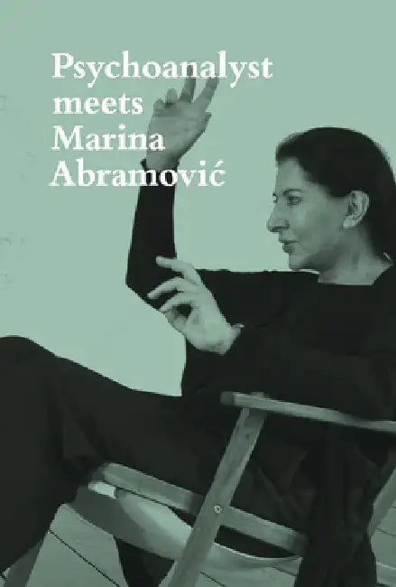 Psychoanalyst Meets Marina Abramovic: Jeannette Fischer Meets Artist by Marina Abramovic