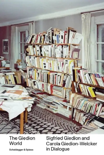 The Giedion World: Sigfried Giedion and Carola Giedion-Welcker in Dialogue by Almut Grunewald