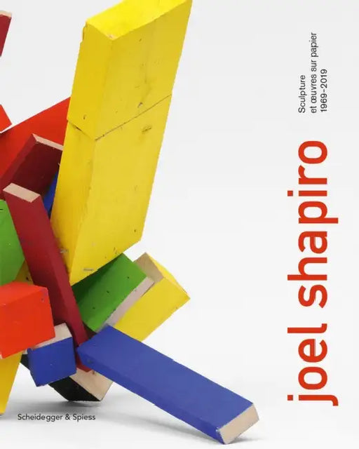 Joel Shapiro: Sculpture and Works on Paper 1969-2019 by Richard Shiff, Richard Shiff