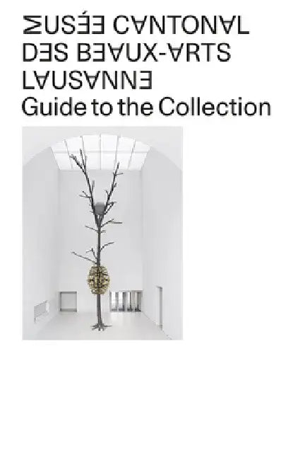 Musée Cantonal Des Beaux-Arts de Lausanne: Guide to the Collection by Musée Cantonal Des Beaux-Arts Lausanne