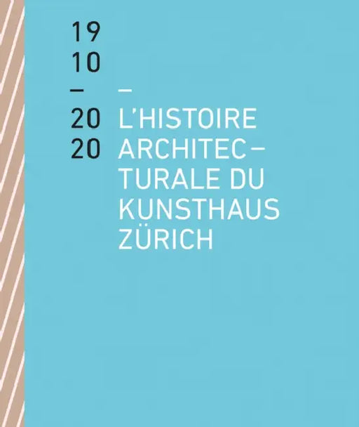 The Architectural History of the Kunsthaus Zürich 1910-2020 by Benedikt Loderer, Kunsthaus Zürich Kunsthaus Zürich