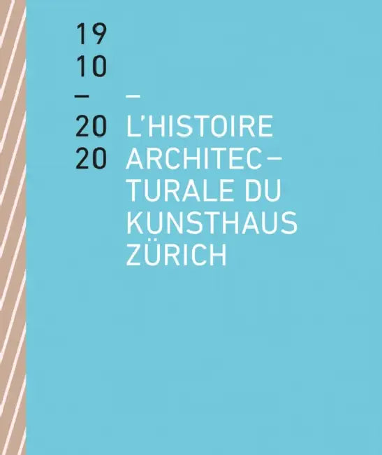 The Architectural History of the Kunsthaus Zürich 1910-2020 by Benedikt Loderer, Kunsthaus Zürich Kunsthaus Zürich