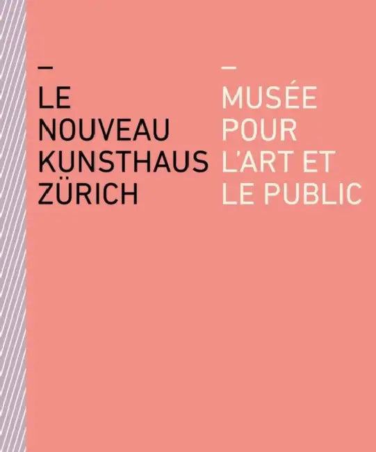 Le Nouveau Kunsthaus Zürich: Musée Pour l'Art Et Le Public by Björn Quellenberg, Kunsthaus Zürich