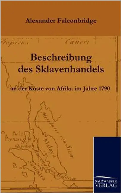 Beschreibung des Sklavenhandels an der Küste von Afrika im Jahre 1790 by Falconbridge, Alexander