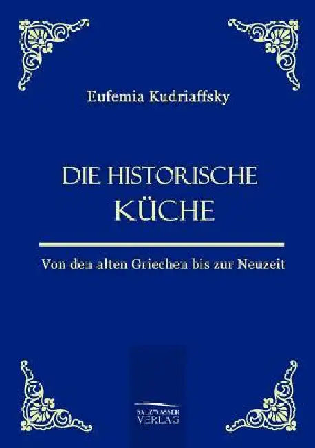 Die historische Küche by Eufemia Von Kudriaffsky
