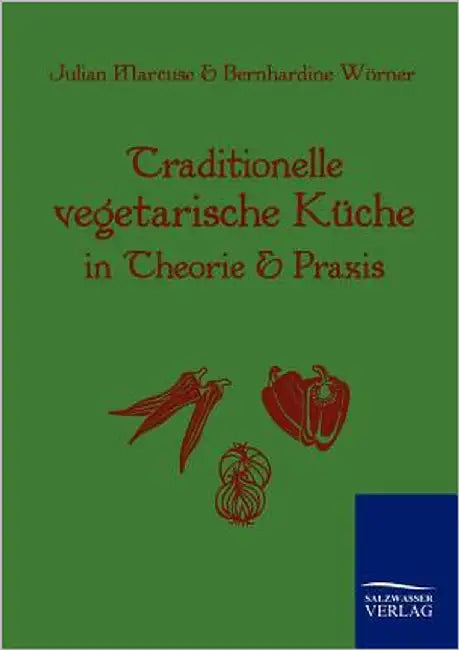Traditionelle Vegetarische Küche in Theorie und Praxis by Marcuse, Julian