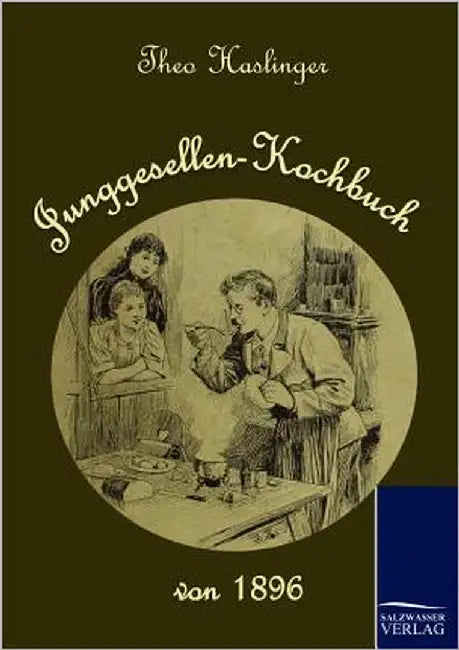 Junggesellen-Kochbuch von 1896 by Haslinger, Theo