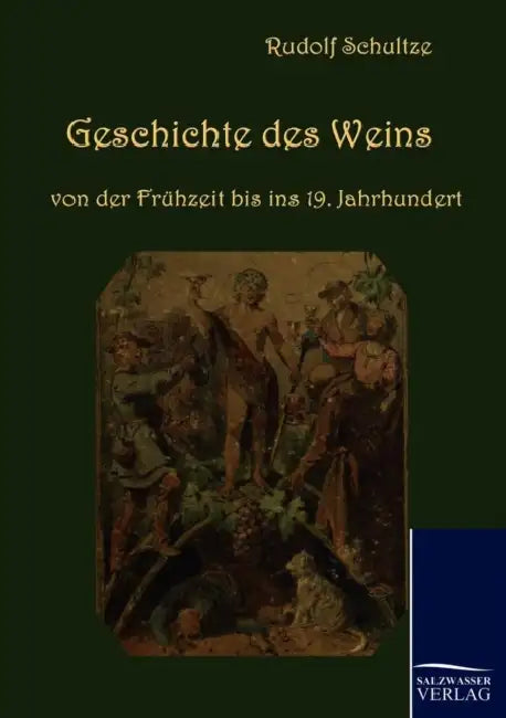 Geschichte des Weins von der Frühzeit bis ins 19. Jahrhundert by Rudolf Schultze