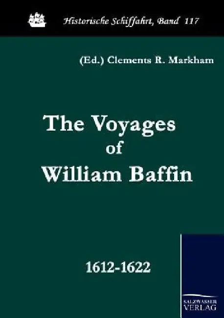 The Voyages of William Baffin by Clements R. Markham