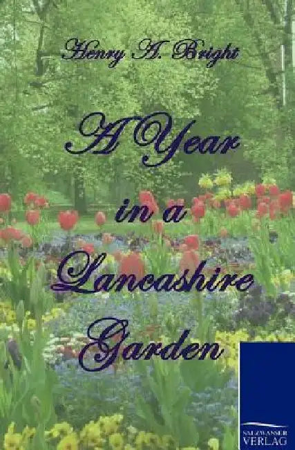 A Year in a Lancashire Garden by Henry Arthur Bright