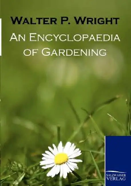 An Encyclopaedia of Gardening by Walter P. Wright