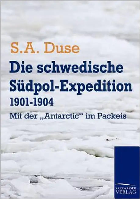 Die schwedische Südpol-Expedition 1901-1904 by Duse, S. A.