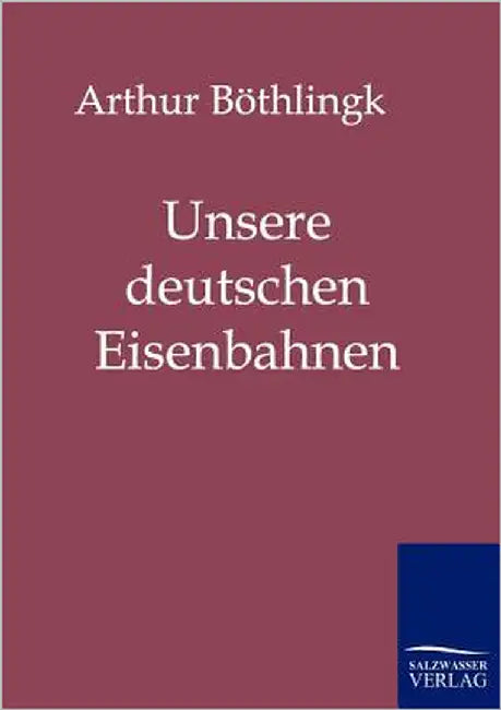 Unsere deutschen Eisenbahnen by Böthlingk, Arthur