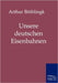 Unsere deutschen Eisenbahnen by Böthlingk, Arthur