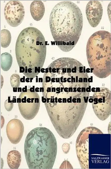 Die Nester und Eier der in Deutschland und den angrenzenden Ländern brütenden Vögel by Willibald, E.