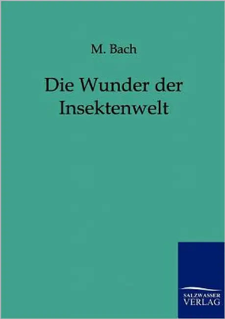 Die Wunder Der Insektenwelt by Bach, M.