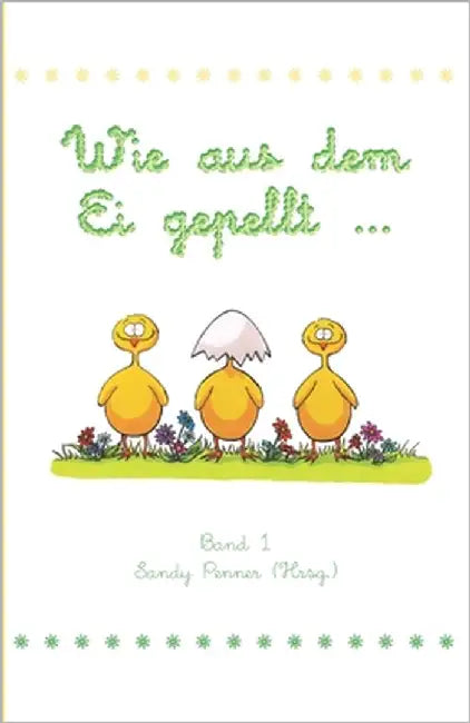 Wie aus dem Ei gepellt: Erzählungen, Märchen und Gedichte zur Osterzeit by Penner, Sandy