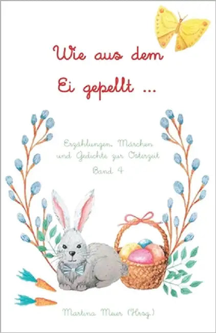 Wie aus dem Ei gepellt: Erzählungen, Märchen und Gedichte zur Osterzeit Band 4 by Meier, Martina