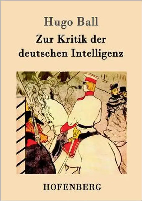 Zur Kritik der deutschen Intelligenz by Hugo Ball