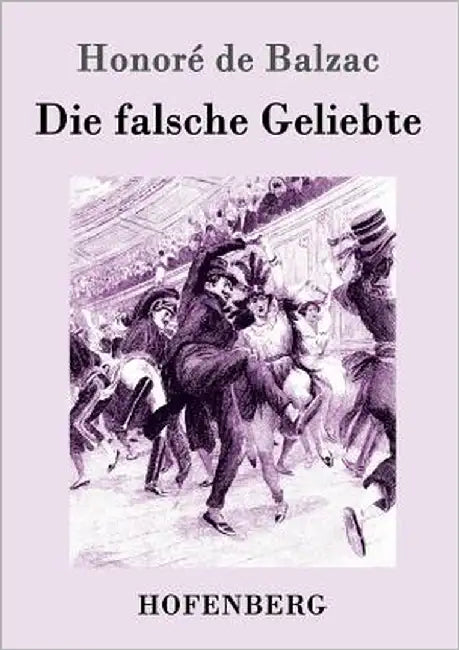 Die falsche Geliebte by Honoré de Balzac