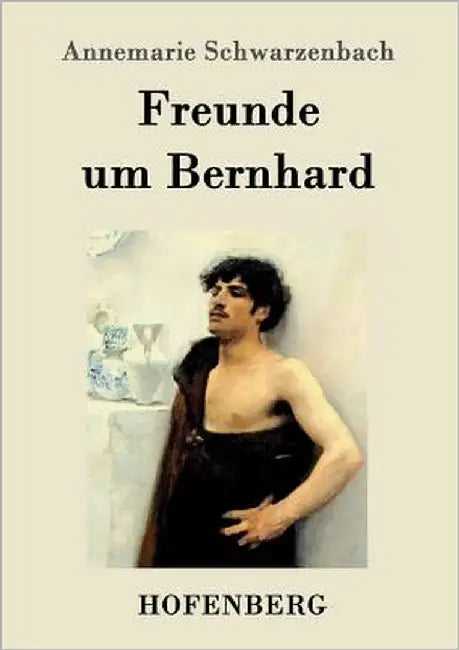 Freunde um Bernhard by Annemarie Schwarzenbach