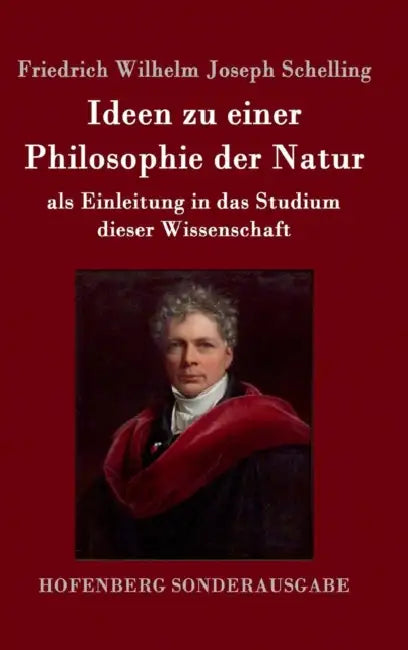 Ideen zu einer Philosophie der Natur: als Einleitung in das Studium dieser Wissenschaft by Friedrich Wilhelm Joseph Schelling