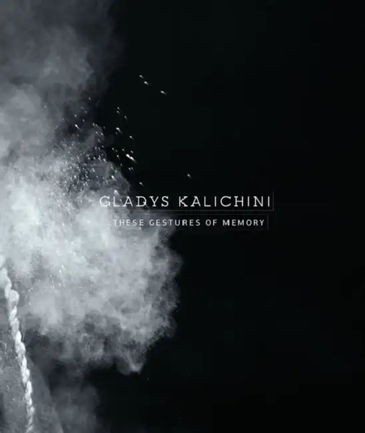 Gladys Kalichini: ...These Gestures of Memory by Daniela Leykam, Christoph Tannert