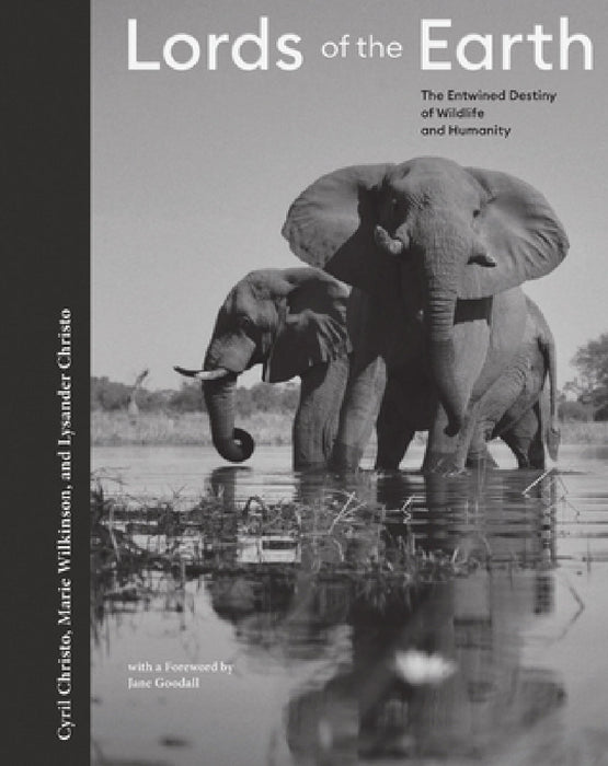 Lords of the Earth: The Entwined Destiny of Wildlife and Humanity by Cyril Christo, Marie Wilkinson, Lysander Christo