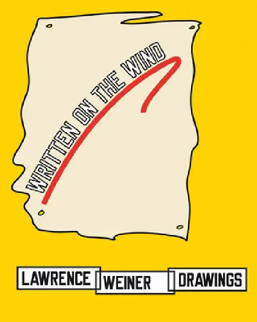 Lawrence Weiner: Drawings: Written on the Wind by Lawrence Weiner