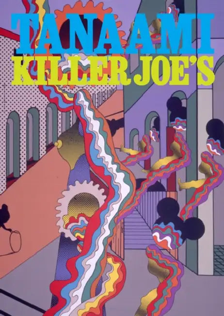 Keiichi Tanaami: Killer Joe's Early Times 1965-73: Catalogue Raisonné by Keiichi Tanaami, Momoko Fukurama, Shinji Nanzuka