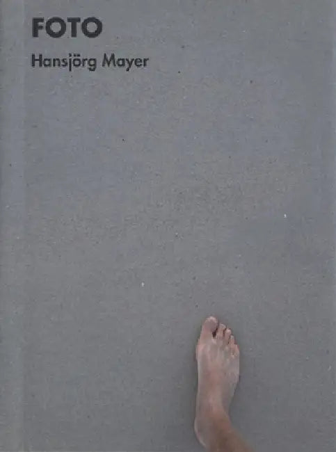 Hansjörg Mayer: Foto: 260 Photos, 1957-2014 by Hansjörg Mayer