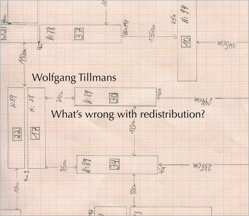 Wolfgang Tillmans: What's Wrong with Redistribution? by Wolfgang Tillmans, Tom McDonough