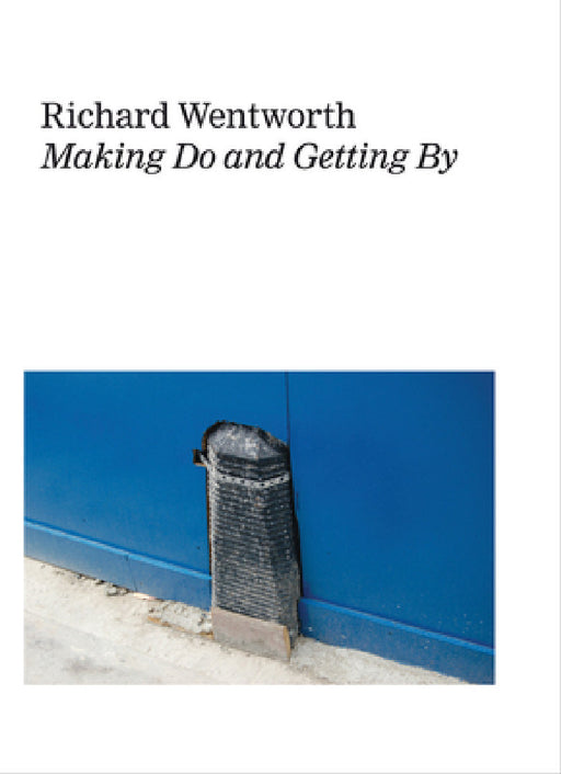Richard Wentworth: Making Do and Getting by by Richard Wentworth, Hans Ulrich Obrist