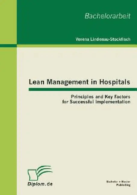 Lean Management in Hospitals: Principles and Key Factors for Successful Implementation by Verena Lindenau-Stockfisch