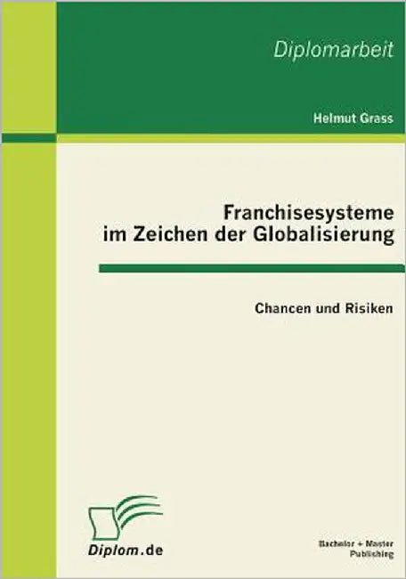 Franchisesysteme im Zeichen der Globalisierung: Chancen und Risiken by Grass, Helmut