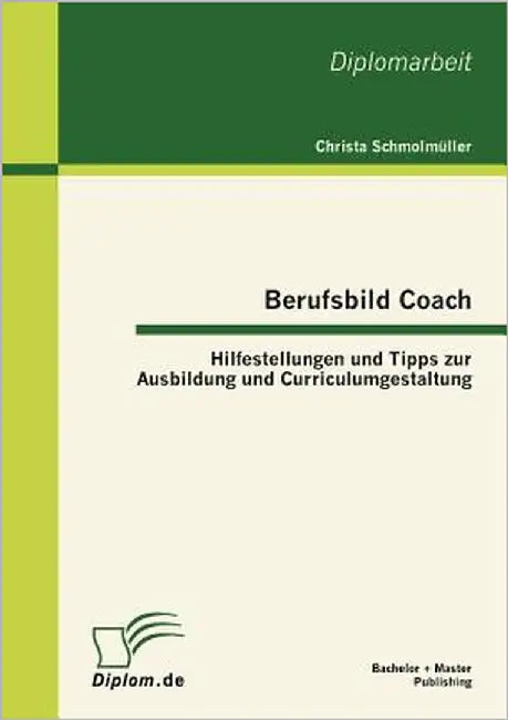 Berufsbild Coach: Hilfestellungen und Tipps zur Ausbildung und Curriculumgestaltung by Schmolmüller, Christa