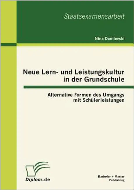Neue Lern- und Leistungskultur in der Grundschule: Alternative Formen des Umgangs mit Schülerleistungen by Danilevski, Nina