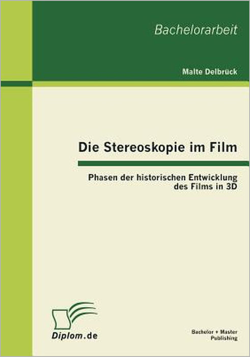 Die Stereoskopie im Film: Phasen der historischen Entwicklung des Films in 3D by Malte Delbrück