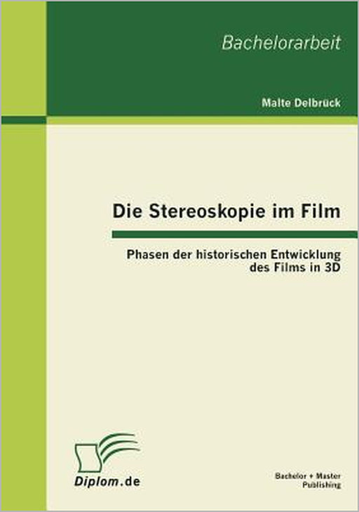 Die Stereoskopie im Film: Phasen der historischen Entwicklung des Films in 3D by Malte Delbrück