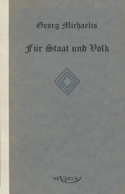 Georg Michaelis. Für Staat und Volk. Eine Lebensgeschichte: Nachdruck der Originalausgabe von 1922. In Fraktur by Georg Michaelis