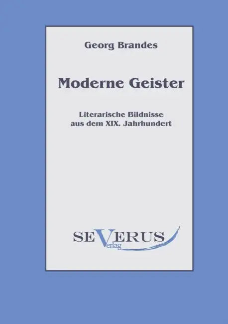 Moderne Geister: Literarische Bildnisse aus dem 19. Jahrhundert by Georg Brandes