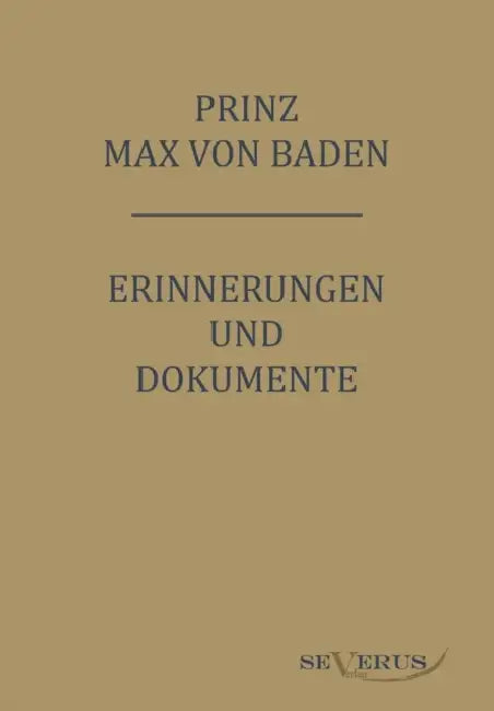 Prinz Max von Baden. Erinnerungen und Dokumente: Nachdruck der Originalausgabe. In Fraktur by Max Von Baden