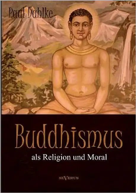 Buddhismus als Religion und Moral by Dahlke, Paul