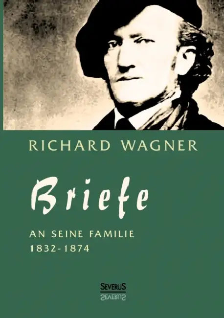 Richard Wagner: Briefe an seine Familie: Herausgegeben von Carl Friedrich Glasenapp by Richard Wagner