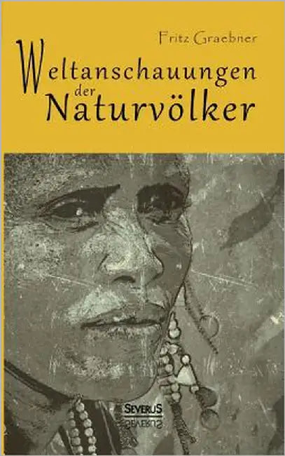 Weltanschauungen der Naturvölker by Graebner, Fritz