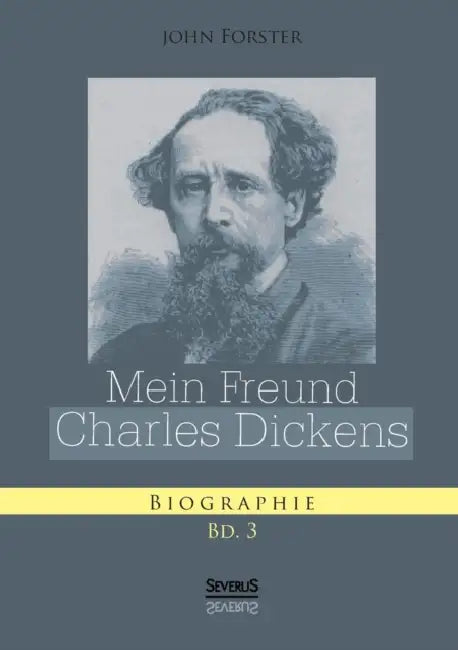 Mein Freund Charles Dickens. Dritter Band by John Forster
