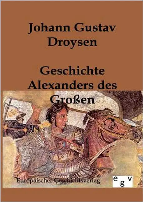 Geschichte Alexanders des Großen by Droysen, Johann Gustav