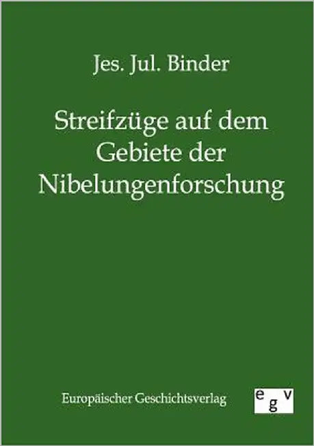 Streifzüge auf dem Gebiete der Nibelungenforschung by Binder, Jes Jul