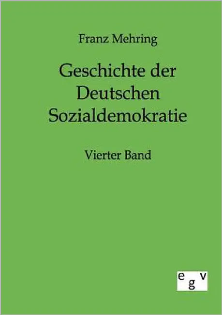 Geschichte der Deutschen Sozialdemokratie by Mehring, Franz