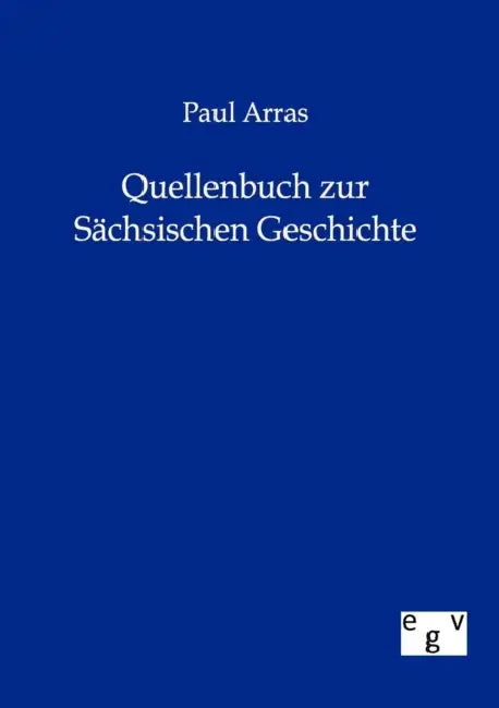 Quellenbuch zur Sächsischen Geschichte by Paul Arras
